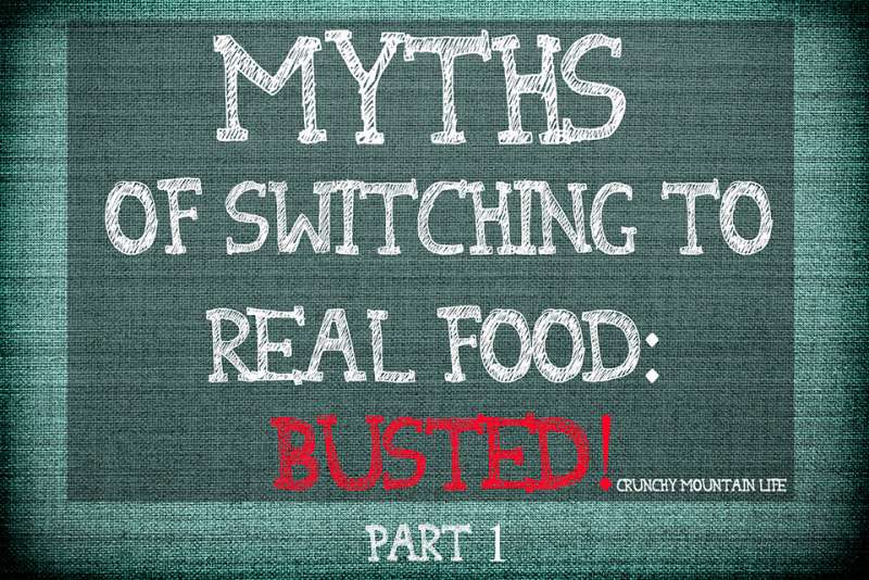 Myths of Switching to Real Food: Busted! {part 1}