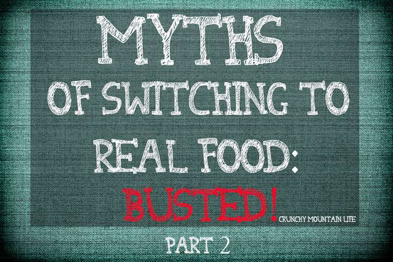 Myths of Switching to Real Food: Busted! {part 2}