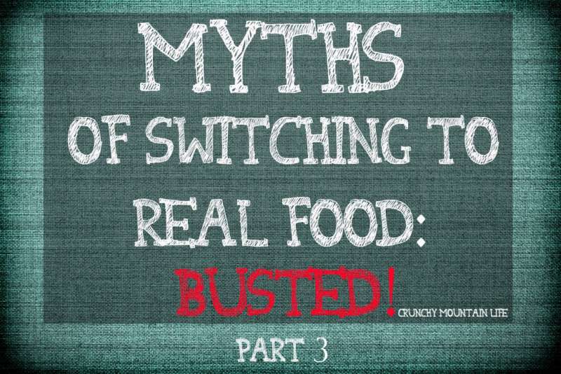 Myths of Switching to Real Food: Busted! {part 3}