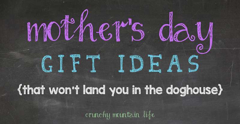 Gift Ideas for Mother’s Day {that won’t land you in the doghouse}